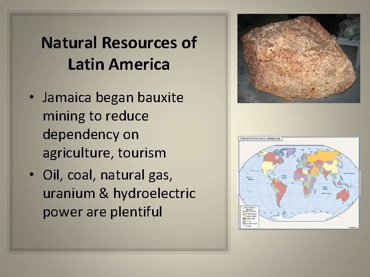 Natural Resources of Latin America • Jamaica began bauxite mining to reduce dependency on