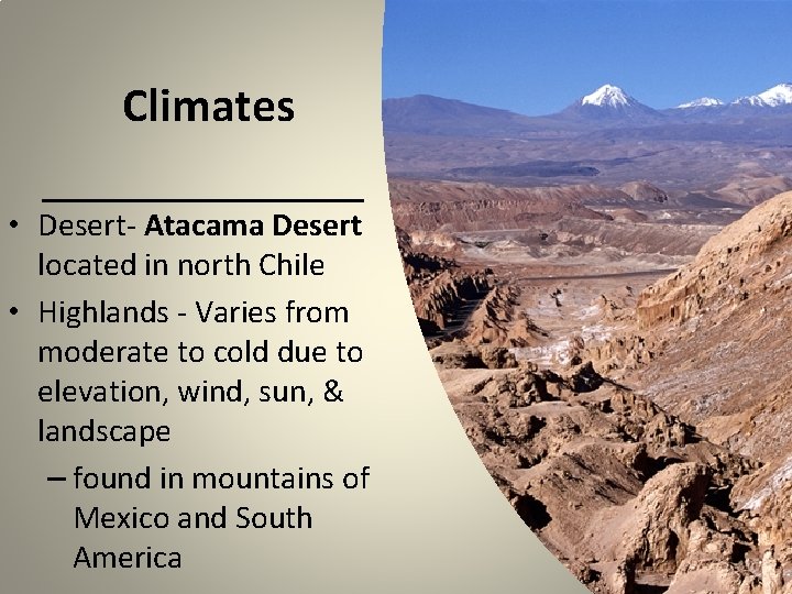 Climates • Desert- Atacama Desert located in north Chile • Highlands - Varies from