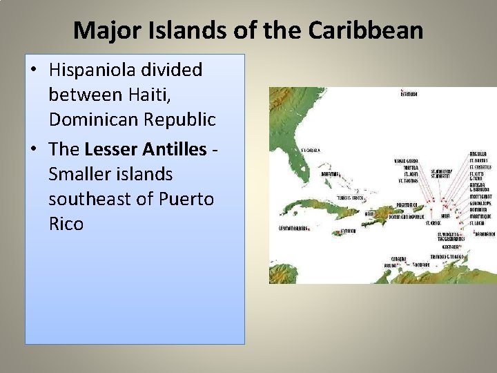 Major Islands of the Caribbean • Hispaniola divided between Haiti, Dominican Republic • The