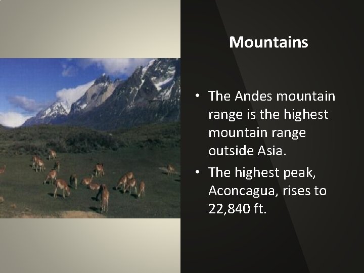 Mountains • The Andes mountain range is the highest mountain range outside Asia. •