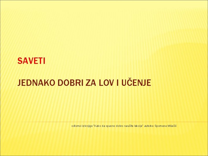 SAVETI JEDNAKO DOBRI ZA LOV I UČENJE odlomci iz knjige “Kako da opasno dobro