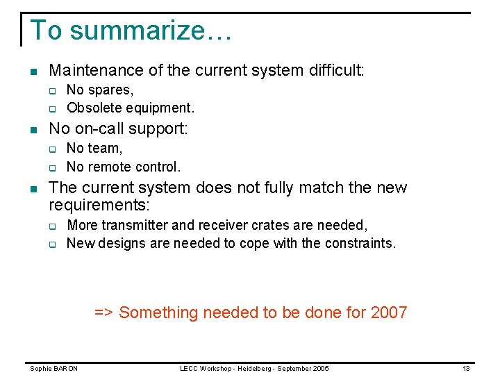 To summarize… n Maintenance of the current system difficult: q q n No on-call