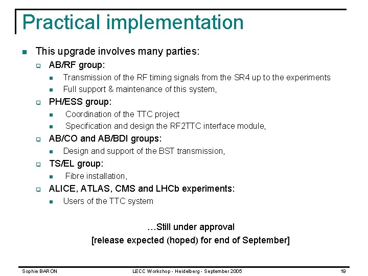 Practical implementation n This upgrade involves many parties: q AB/RF group: n n q