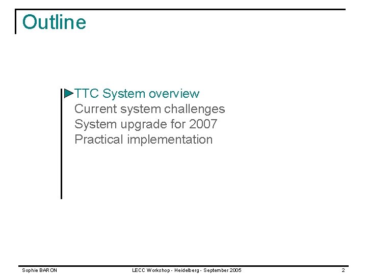 Outline TTC System overview Current system challenges System upgrade for 2007 Practical implementation Sophie