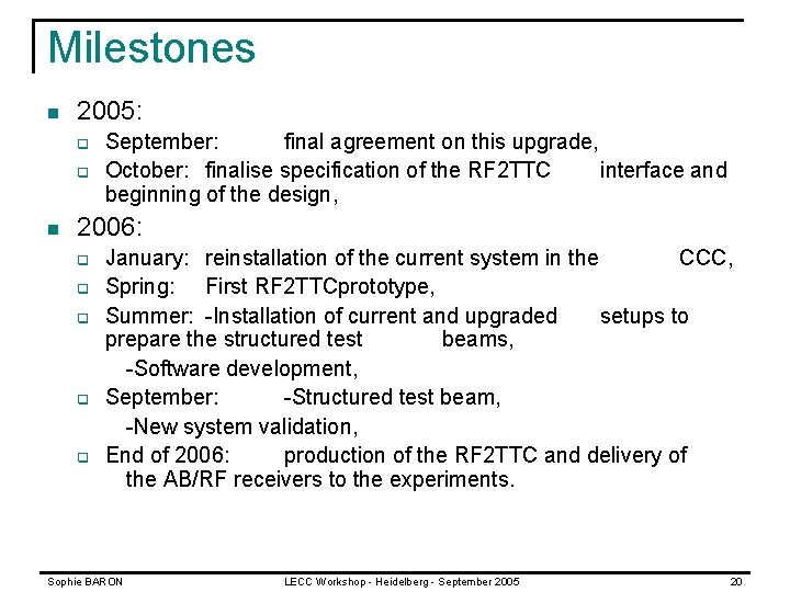Milestones n 2005: q q n September: final agreement on this upgrade, October: finalise