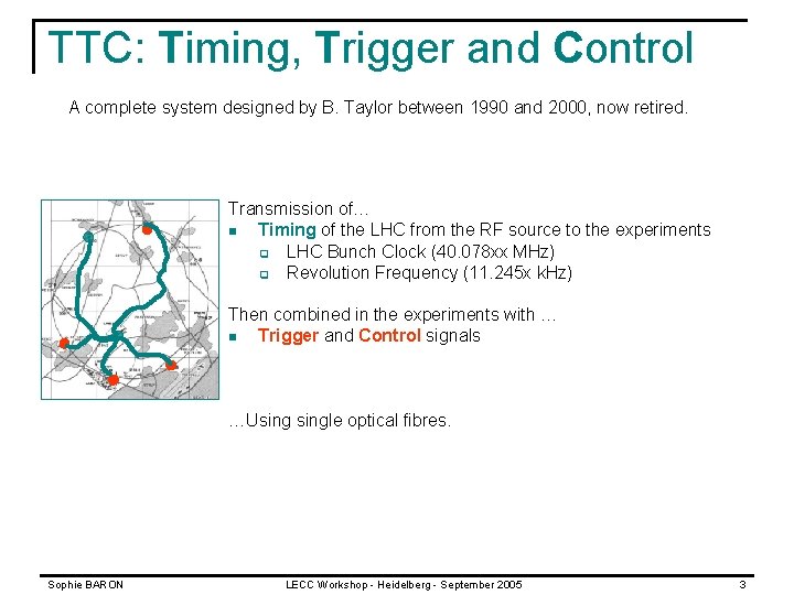 TTC: Timing, Trigger and Control A complete system designed by B. Taylor between 1990