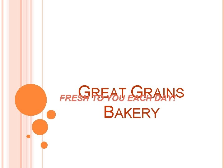 G G RAINS FRESH REAT TO YOU EACH DAY! BAKERY 