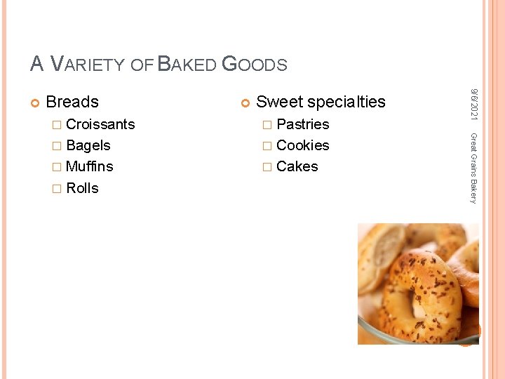 A VARIETY OF BAKED GOODS Breads 9/6/2021 Sweet specialties � Pastries � Bagels �