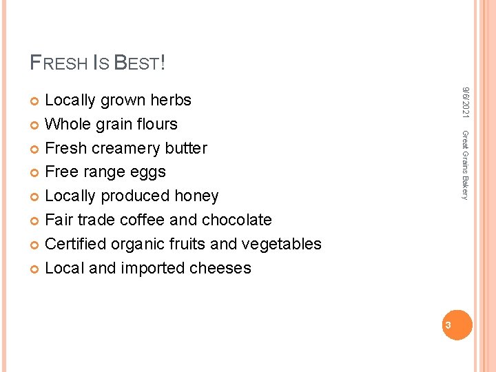 FRESH IS BEST! 9/6/2021 Locally grown herbs Whole grain flours Fresh creamery butter Free