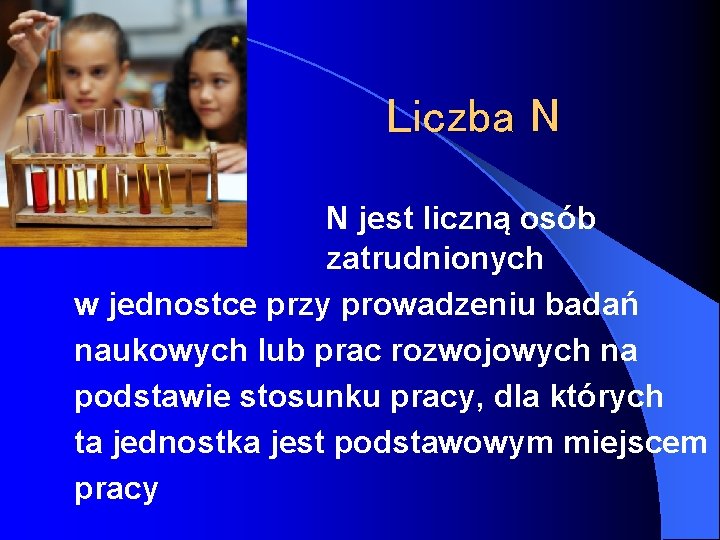 Liczba N N jest liczną osób zatrudnionych w jednostce przy prowadzeniu badań naukowych lub