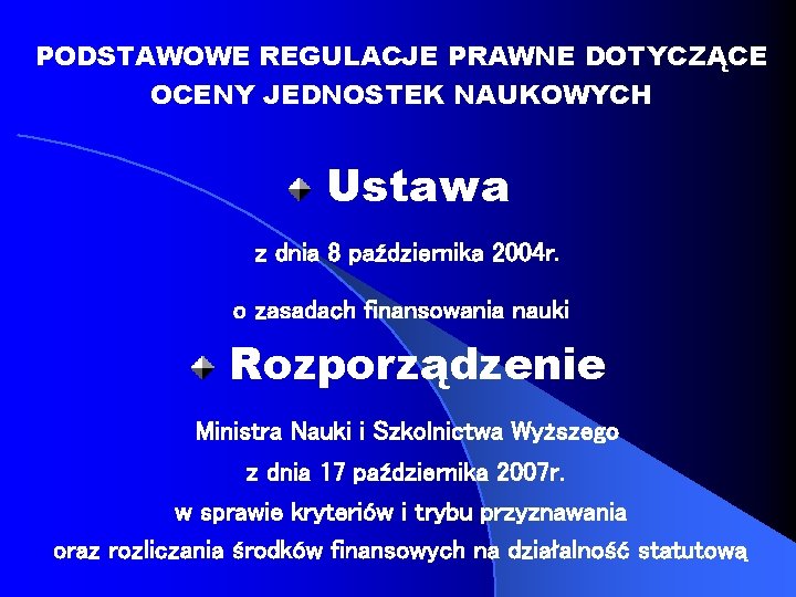 PODSTAWOWE REGULACJE PRAWNE DOTYCZĄCE OCENY JEDNOSTEK NAUKOWYCH Ustawa z dnia 8 października 2004 r.