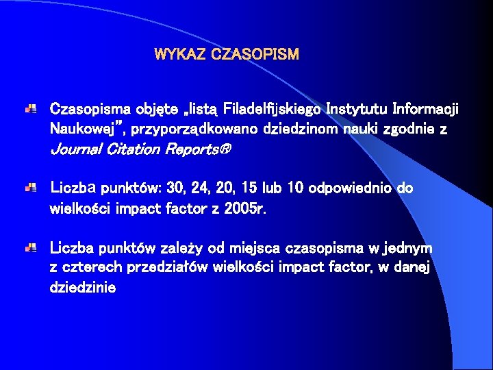 WYKAZ CZASOPISM Czasopisma objęte „listą Filadelfijskiego Instytutu Informacji Naukowej”, przyporządkowano dziedzinom nauki zgodnie z