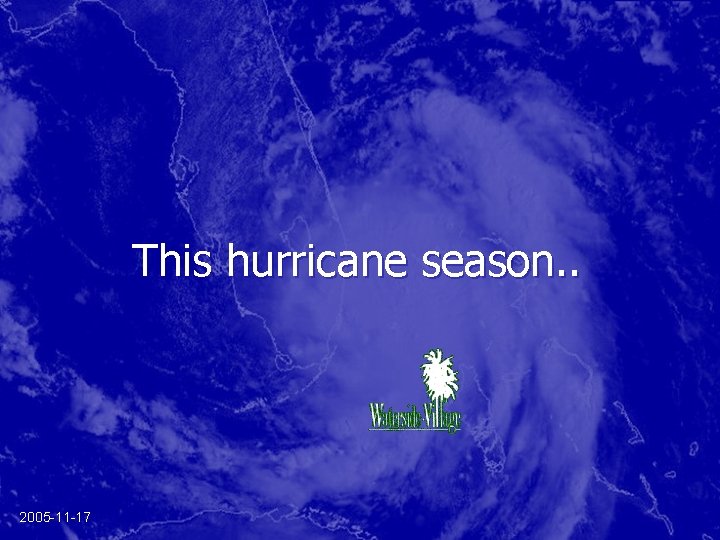 This hurricane season. . 2005 -11 -17 