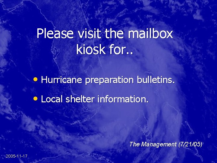 Please visit the mailbox kiosk for. . • Hurricane preparation bulletins. • Local shelter