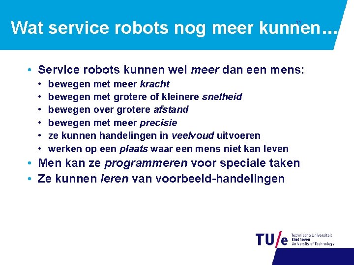 Wat service robots nog meer kunnen. . . 11 • Service robots kunnen wel