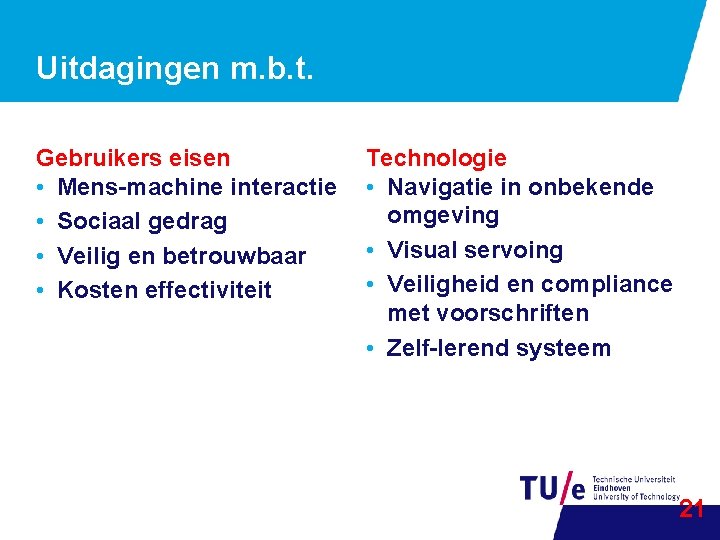 Uitdagingen m. b. t. Gebruikers eisen • Mens-machine interactie • Sociaal gedrag • Veilig