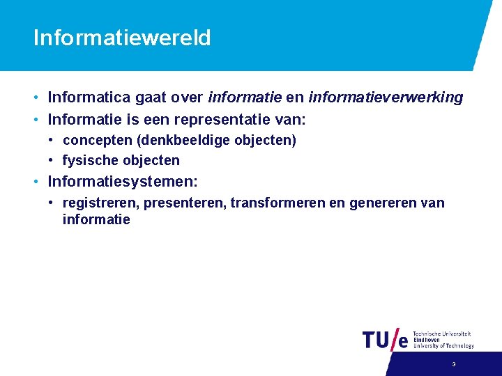 Informatiewereld • Informatica gaat over informatie en informatieverwerking • Informatie is een representatie van: