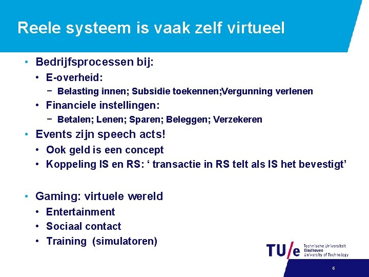 Reele systeem is vaak zelf virtueel • Bedrijfsprocessen bij: • E-overheid: − Belasting innen;