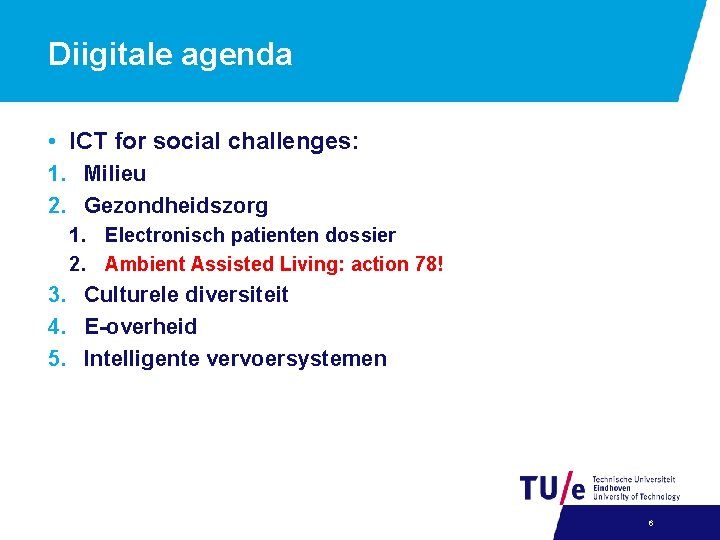 Diigitale agenda • ICT for social challenges: 1. Milieu 2. Gezondheidszorg 1. Electronisch patienten