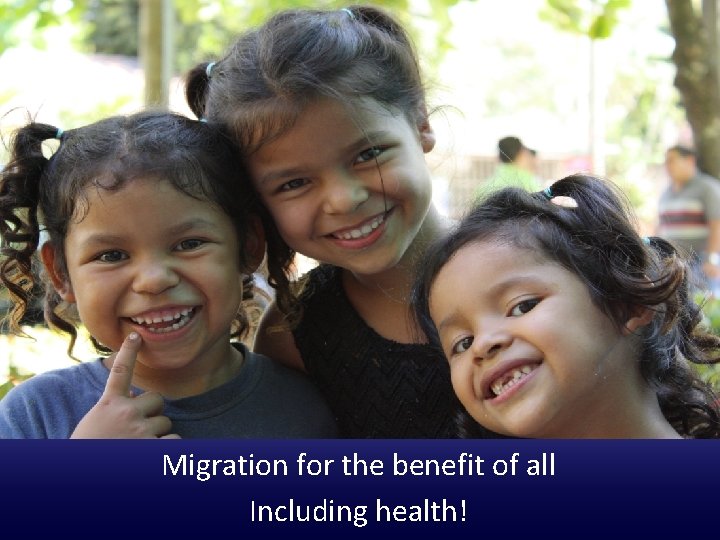 Mensaje Clave: La migración como determinante social de la salud Migration for the benefit