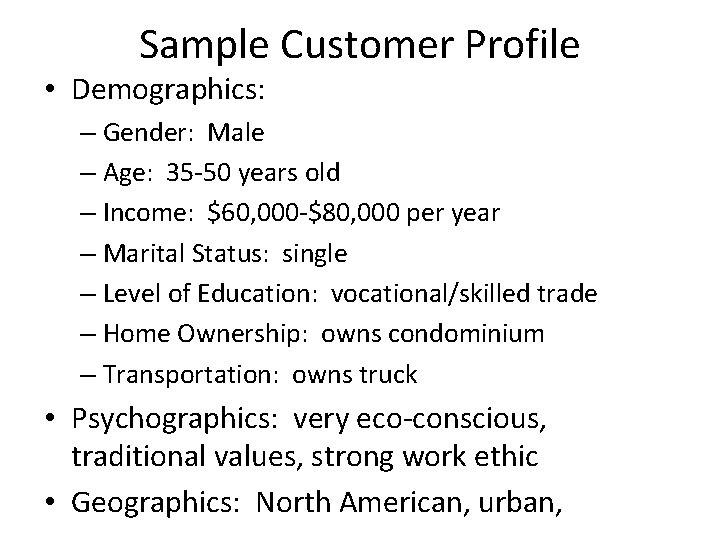 Sample Customer Profile • Demographics: – Gender: Male – Age: 35 -50 years old