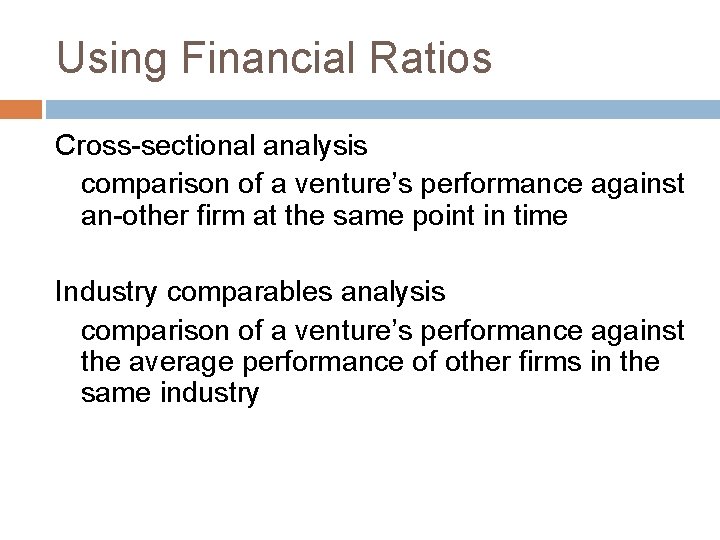 Using Financial Ratios Cross-sectional analysis comparison of a venture’s performance against an-other firm at