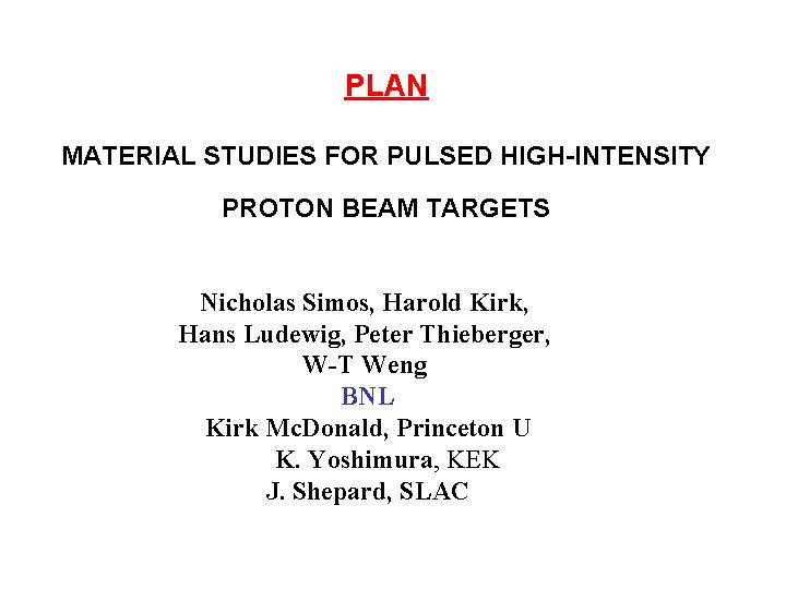 PLAN MATERIAL STUDIES FOR PULSED HIGH-INTENSITY PROTON BEAM TARGETS Nicholas Simos, Harold Kirk, Hans