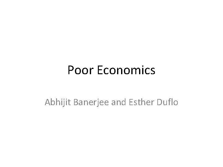 Poor Economics Abhijit Banerjee and Esther Duflo 