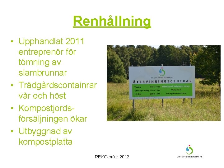 Renhållning • Upphandlat 2011 entreprenör för tömning av slambrunnar • Trädgårdscontainrar vår och höst