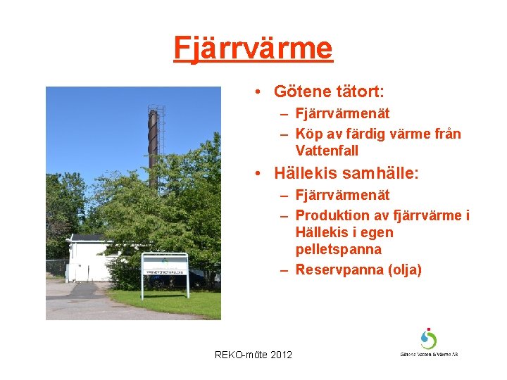 Fjärrvärme • Götene tätort: – Fjärrvärmenät – Köp av färdig värme från Vattenfall •