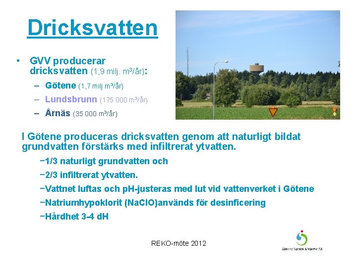 Dricksvatten • GVV producerar dricksvatten (1, 9 milj. m 3/år): – Götene (1, 7