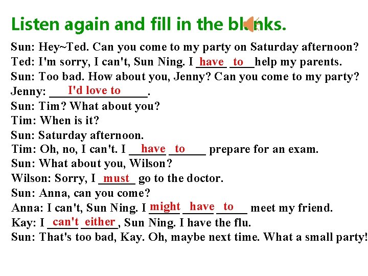 Listen again and fill in the blanks. Sun: Hey~Ted. Can you come to my