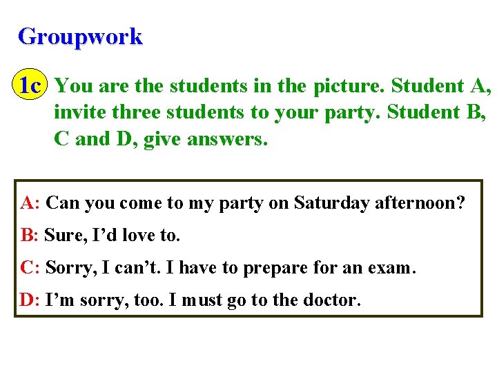 Groupwork 1 c You are the students in the picture. Student A, invite three