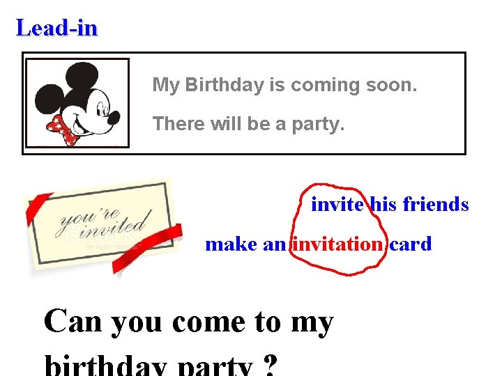 Lead-in My Birthday is coming soon. There will be a party. invite his friends