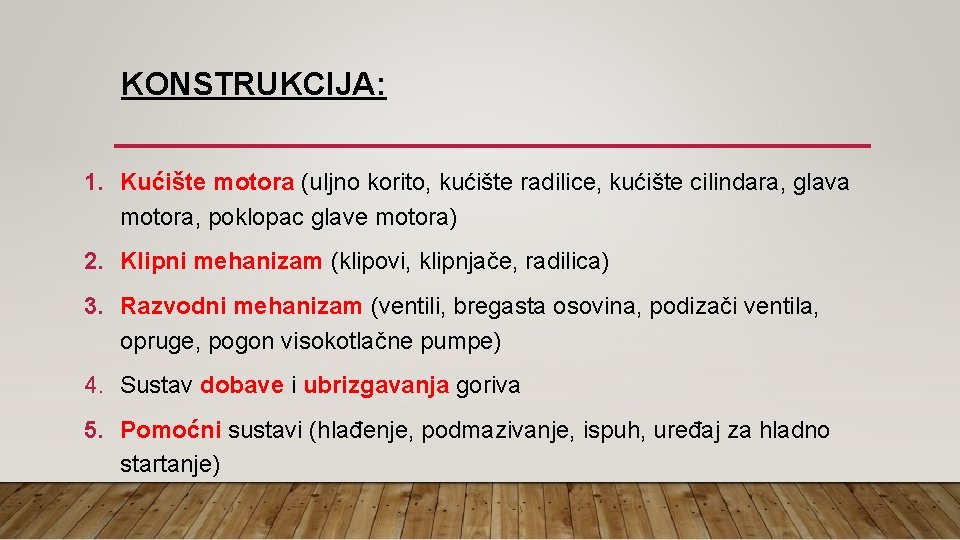 KONSTRUKCIJA: 1. Kućište motora (uljno korito, kućište radilice, kućište cilindara, glava motora, poklopac glave