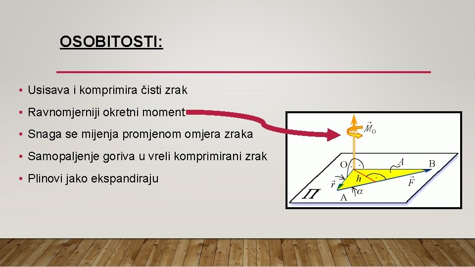 OSOBITOSTI: • Usisava i komprimira čisti zrak • Ravnomjerniji okretni moment • Snaga se