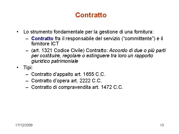 Contratto • Lo strumento fondamentale per la gestione di una fornitura: – Contratto fra