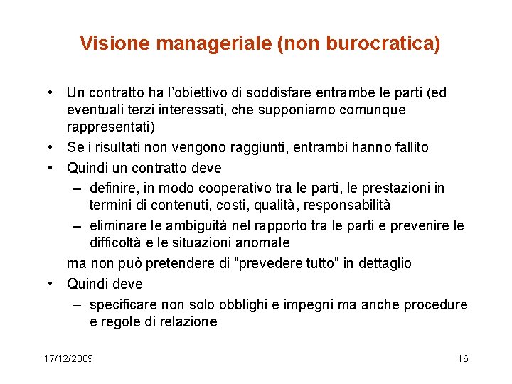 Visione manageriale (non burocratica) • Un contratto ha l’obiettivo di soddisfare entrambe le parti