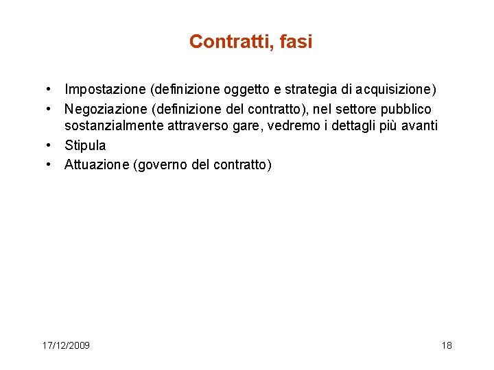 Contratti, fasi • Impostazione (definizione oggetto e strategia di acquisizione) • Negoziazione (definizione del