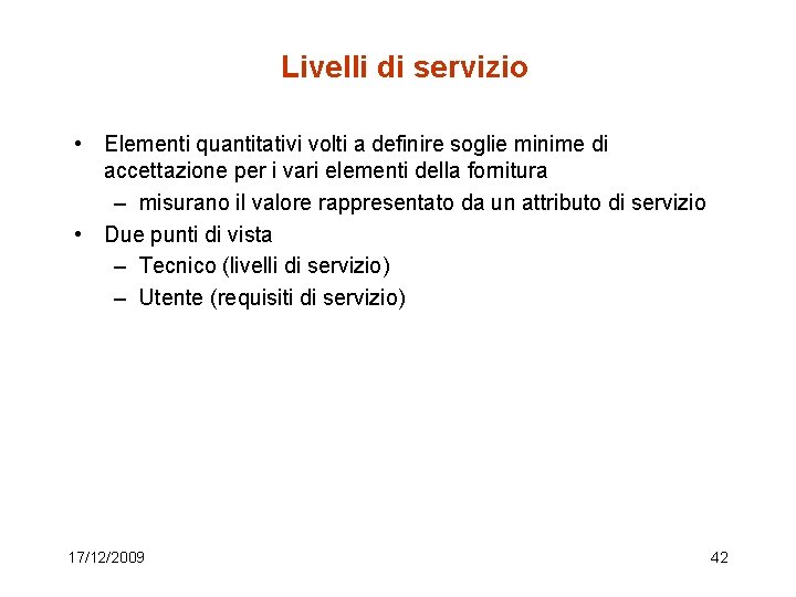 Livelli di servizio • Elementi quantitativi volti a definire soglie minime di accettazione per