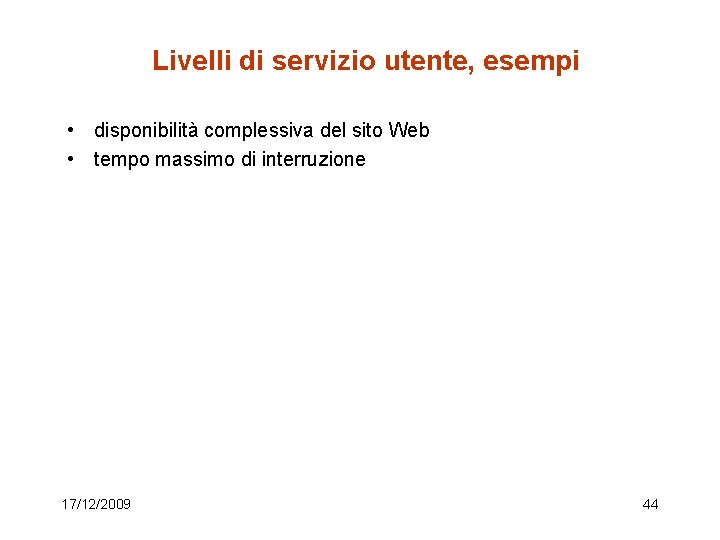 Livelli di servizio utente, esempi • disponibilità complessiva del sito Web • tempo massimo Livelli di servizio utente, esempi • disponibilità complessiva del sito Web • tempo massimo