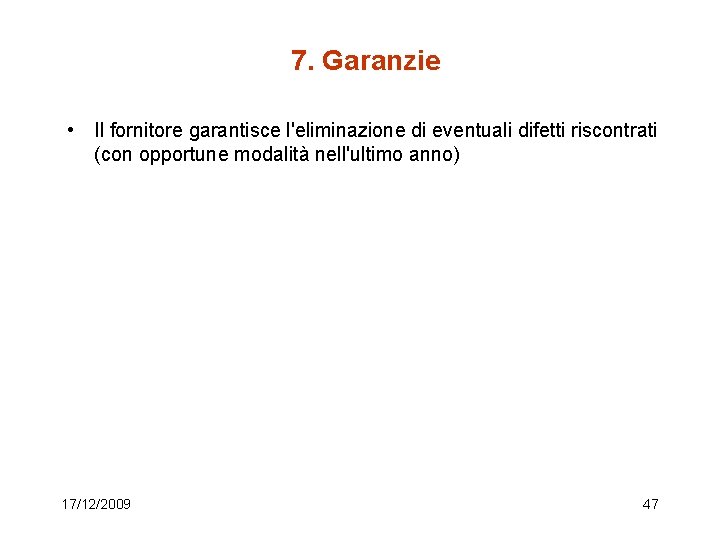 7. Garanzie • Il fornitore garantisce l'eliminazione di eventuali difetti riscontrati (con opportune modalità