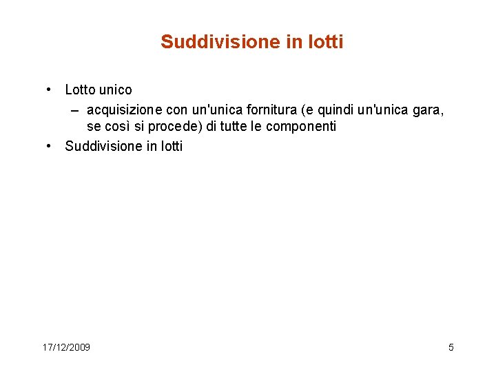 Suddivisione in lotti • Lotto unico – acquisizione con un'unica fornitura (e quindi un'unica