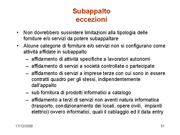 Subappalto eccezioni • Non dovrebbero sussistere limitazioni alla tipologia delle forniture e/o servizi da