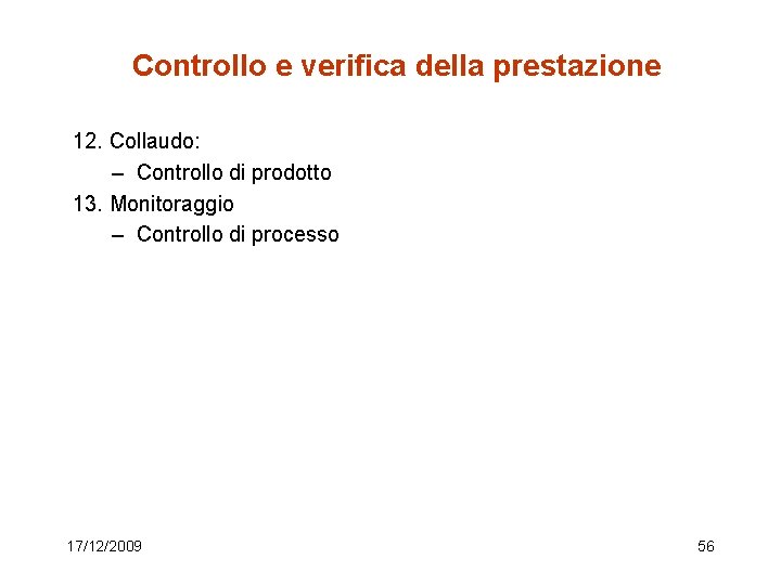 Controllo e verifica della prestazione 12. Collaudo: – Controllo di prodotto 13. Monitoraggio –