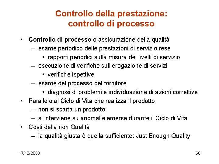 Controllo della prestazione: controllo di processo • Controllo di processo o assicurazione della qualità