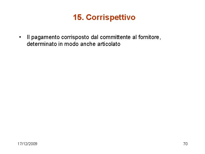 15. Corrispettivo • Il pagamento corrisposto dal committente al fornitore, determinato in modo anche