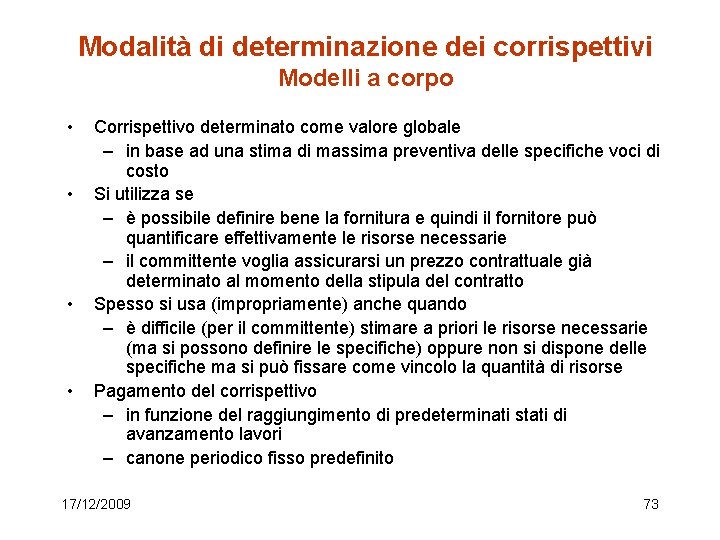 Modalità di determinazione dei corrispettivi Modelli a corpo • • Corrispettivo determinato come valore