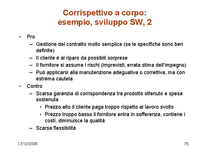 Corrispettivo a corpo: esempio, sviluppo SW, 2 • • Pro – Gestione del contratto