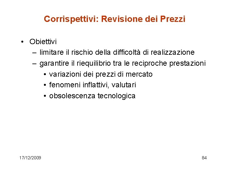 Corrispettivi: Revisione dei Prezzi • Obiettivi – limitare il rischio della difficoltà di realizzazione